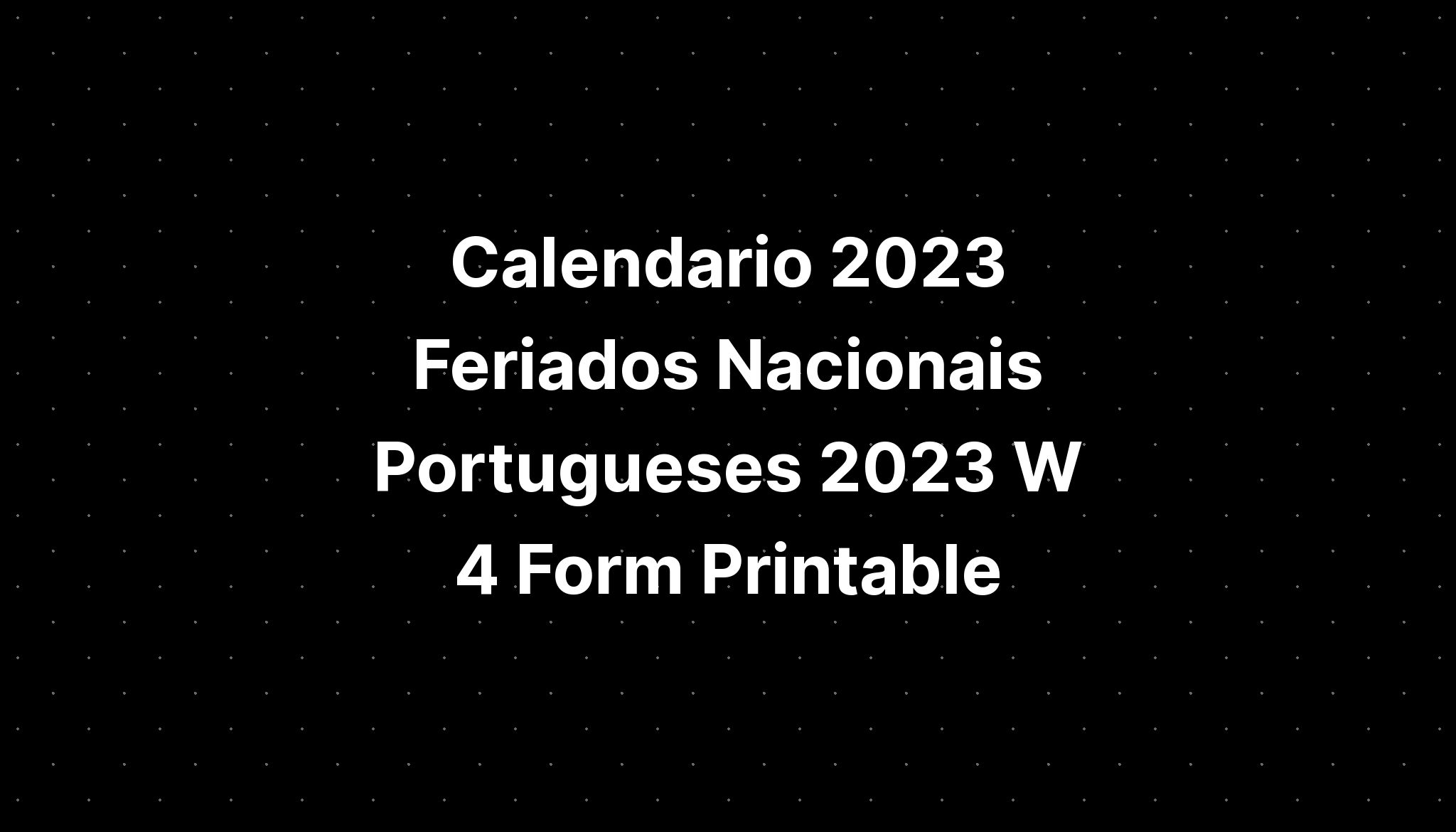 Calendario 2023 Feriados Nacionais Portugueses 2023 W 4 Form Printable Imagesee 5033